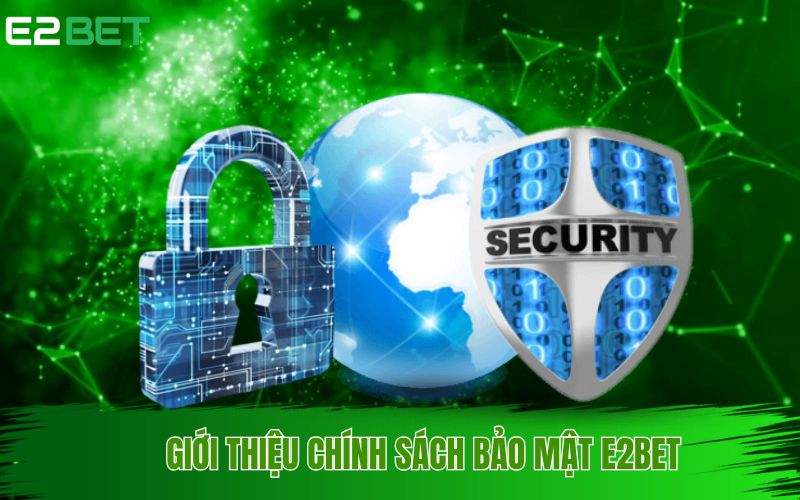 Chính sách bảo mật E2BET là gì?