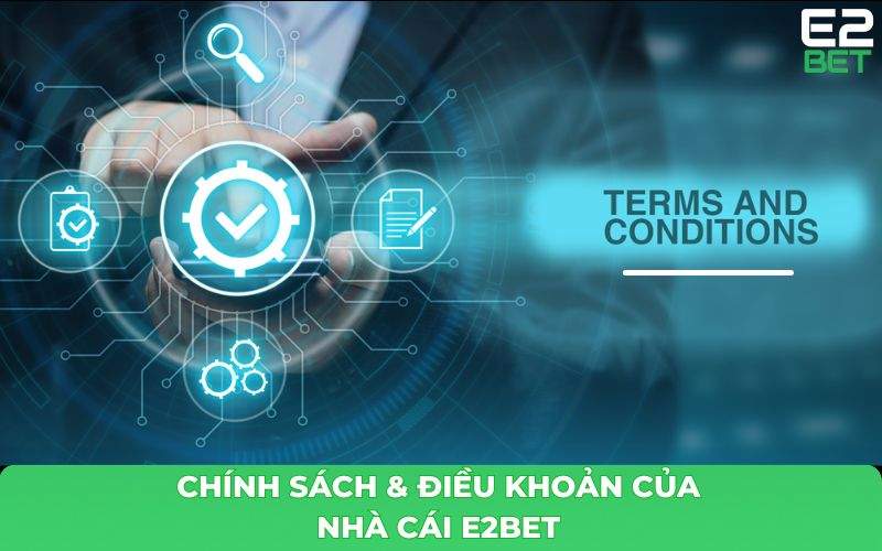 Điều khoản và điều kiện tham gia E2BET người chơi nên biết Điều khoản và điều kiện tham gia E2BET người chơi nên biết