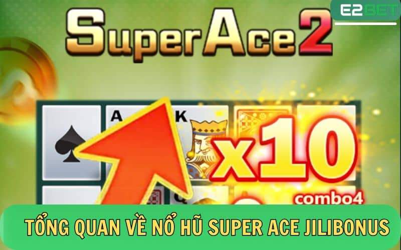 Đôi nét về game nổ hũ Super Ace Jilibonus