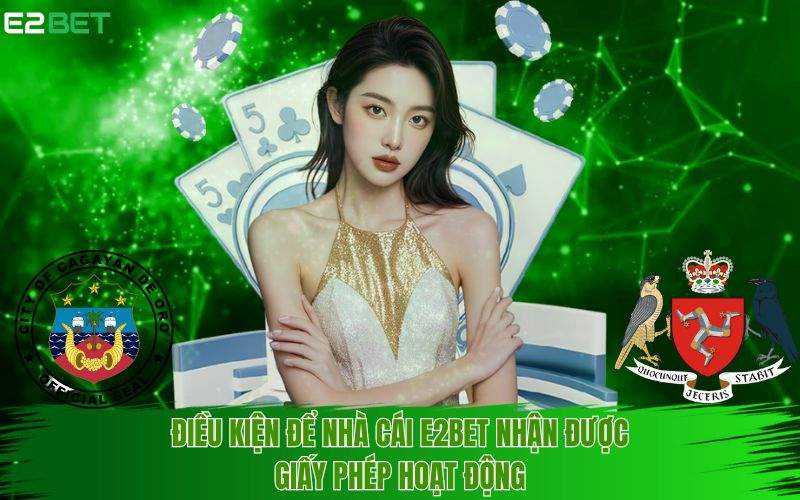 E2BET luôn tuân thủ và đáp ứng đầy đủ các điều kiện khắt khe