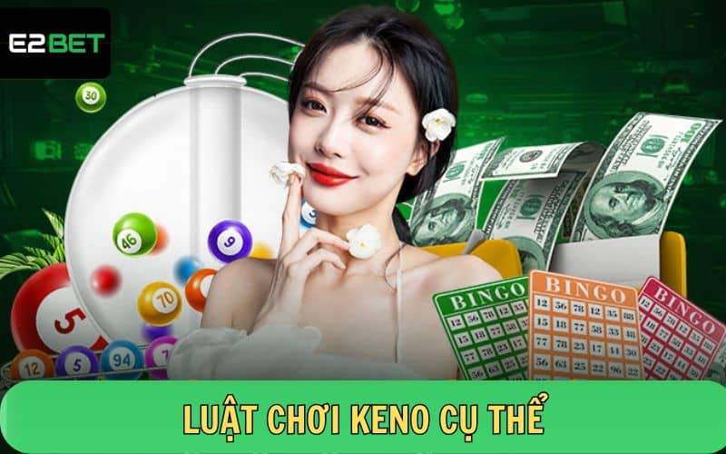 Luật chơi xổ số Keno cụ thể tại nhà cái E2BET