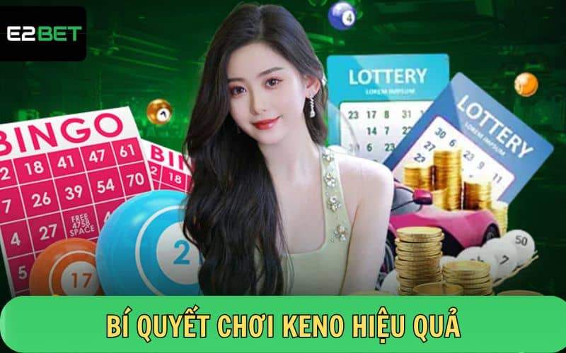 Những Lưu ý giúp chơi xổ số Keno dễ dàng hơn tại E2BET